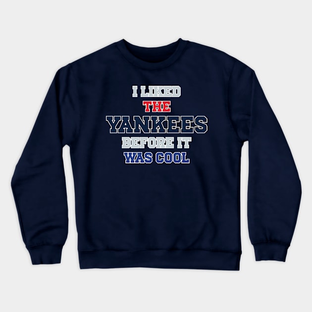 I Liked The Yankees Before It Was Cool Crewneck Sweatshirt by Emma